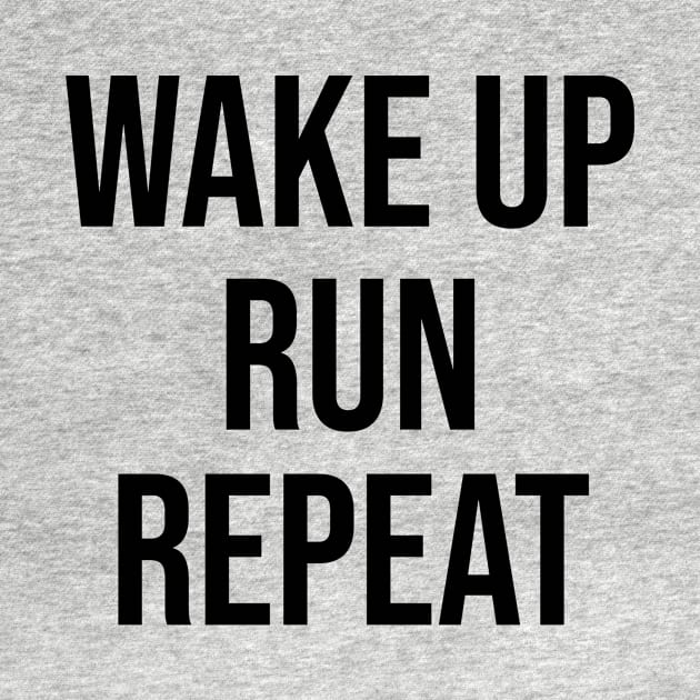 Wake Up Run Repeat Running by TotallyTubularTees